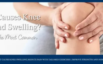 What Causes Knee Pain and Swelling? Exploring the Most Common Issues